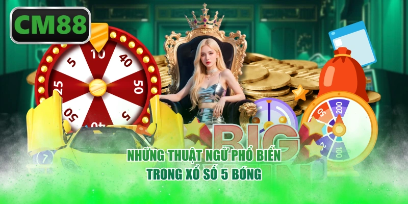 Những thuật ngữ phổ biến trong xổ số 5 bóng