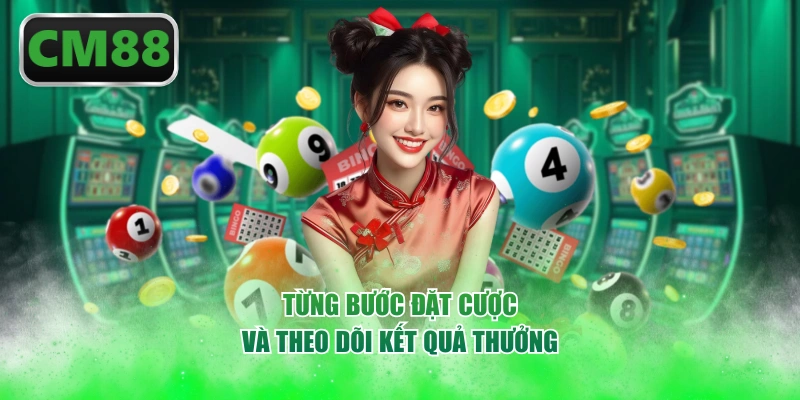 Từng bước đặt cược và theo dõi kết quả thưởng